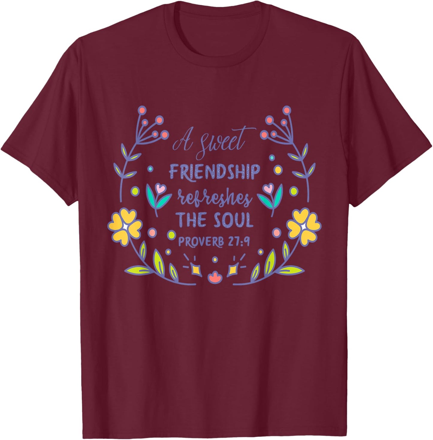 A Sweet Friendship Refreshes The Soul Proverb 27:9 Christian T-Shirt - T-Shirt | Maroon