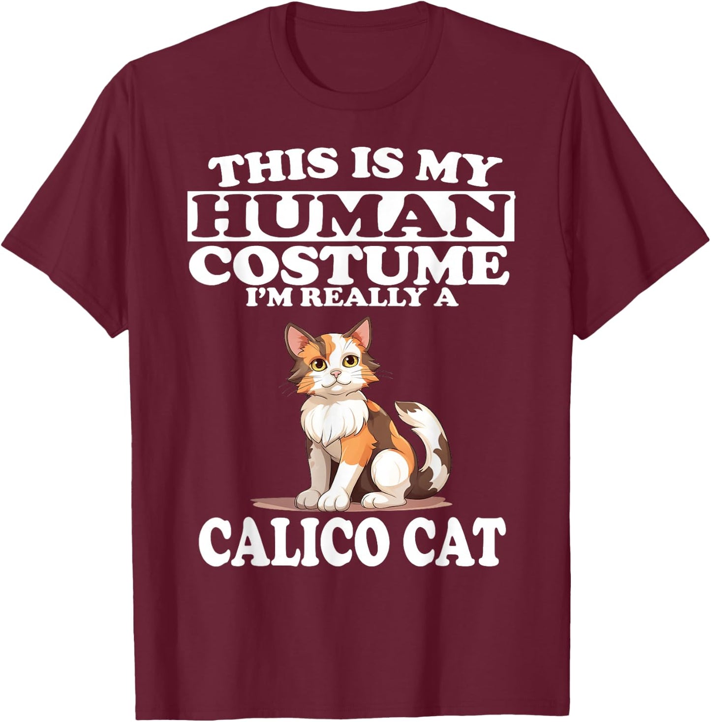 This is My Human Costume I'm Really A Calico Cat T-Shirt - T-Shirt | Maroon
