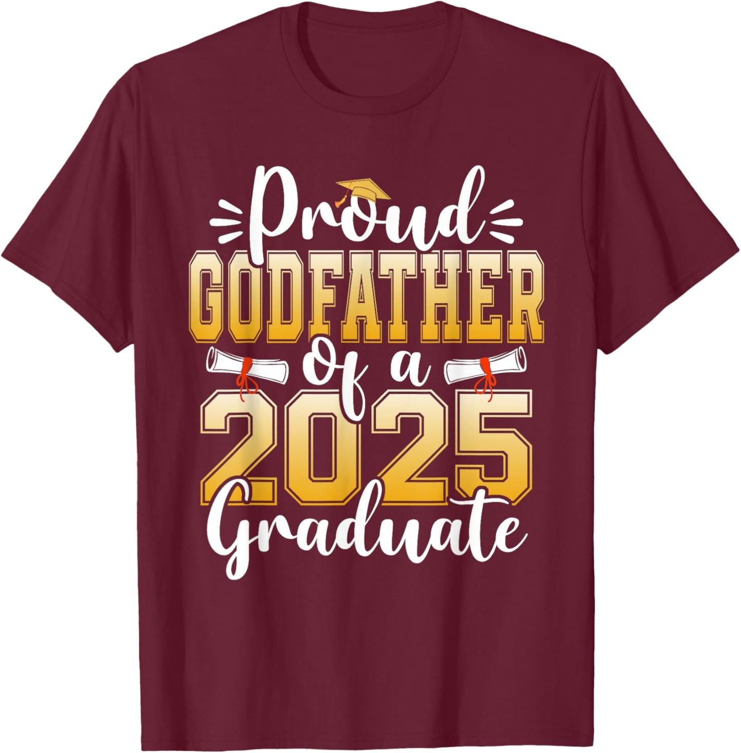 Proud Godfather Of A Class Of 2025 Graduate Senior T-Shirt - T-Shirt | Maroon