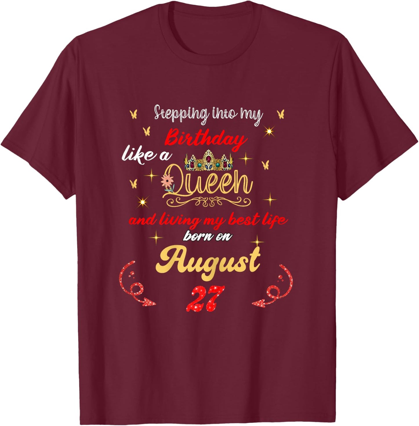 Queen Was born on August 27 Stepping into my birthday T-Shirt - T-Shirt | Maroon