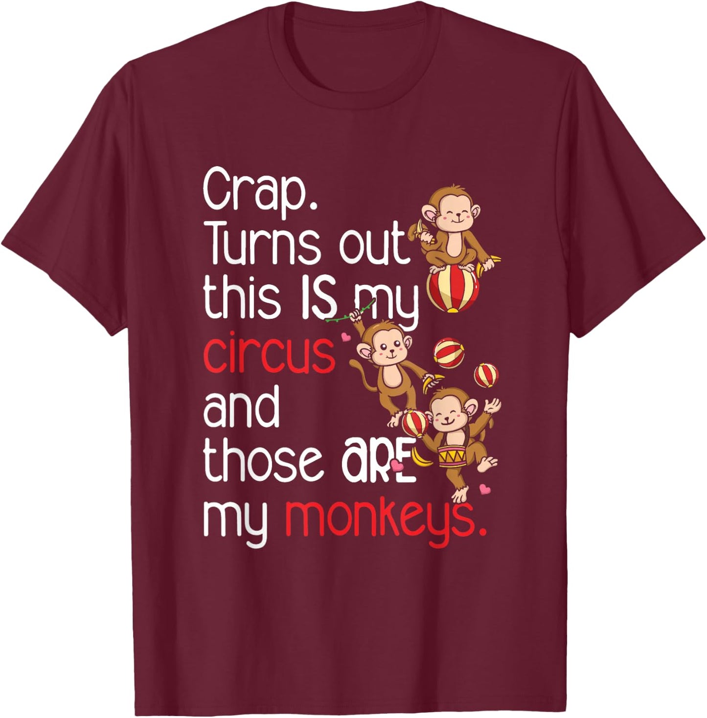 Crap Turns Out This Is My Circus Monkeys T-Shirt - T-Shirt | Maroon