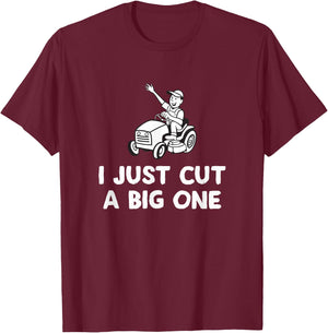 I Just Cut A Big One Lawn Mower Fun T-Shirt - T-Shirt | Maroon