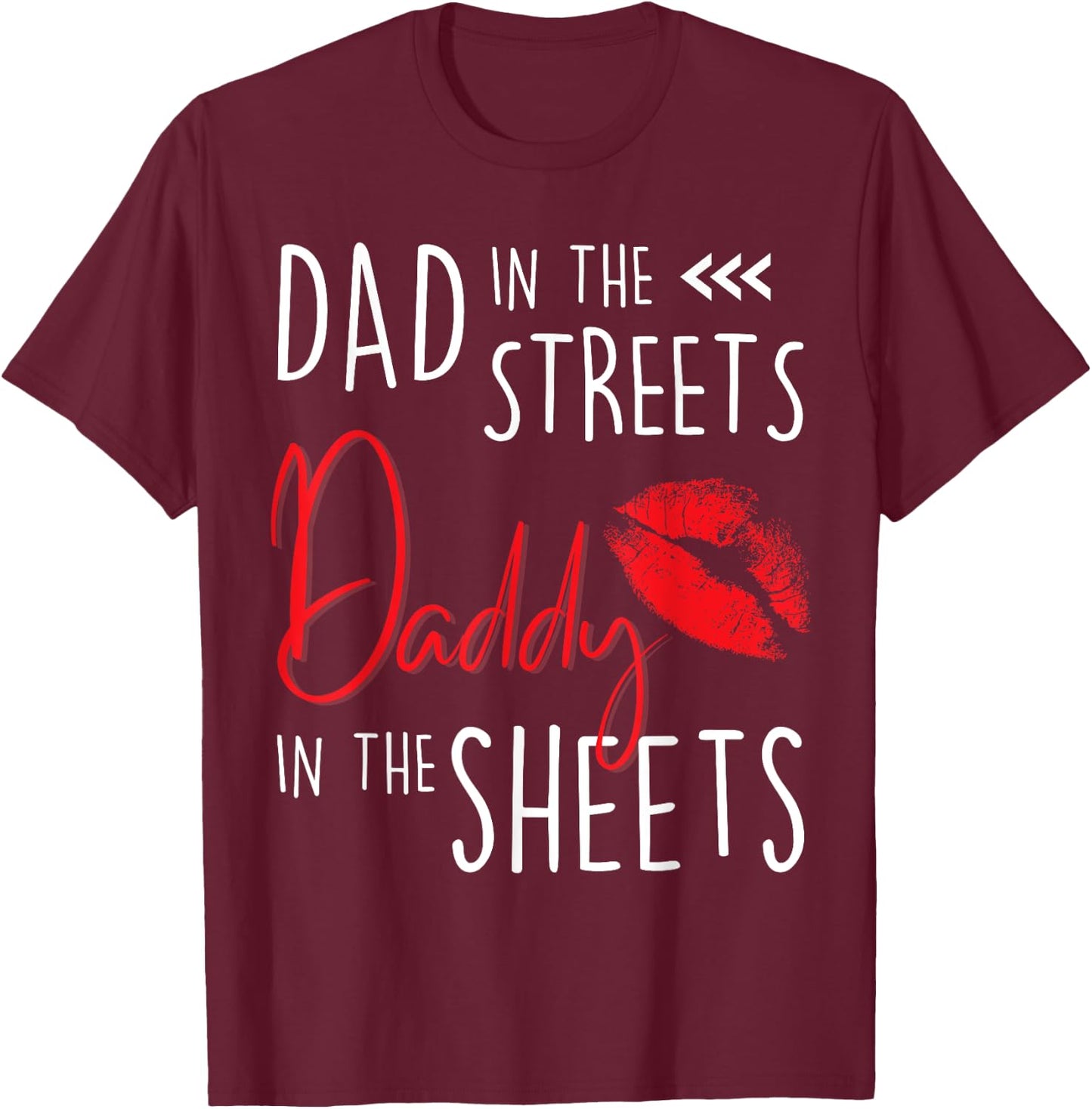 Dad in the Streets Daddy in the Sheets Funny Father’s Day T-Shirt - T-Shirt | Maroon
