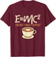 E = MC2 - Coffee Lover Caffeine Lover Breakfast T-Shirt - T-Shirt | Maroon
