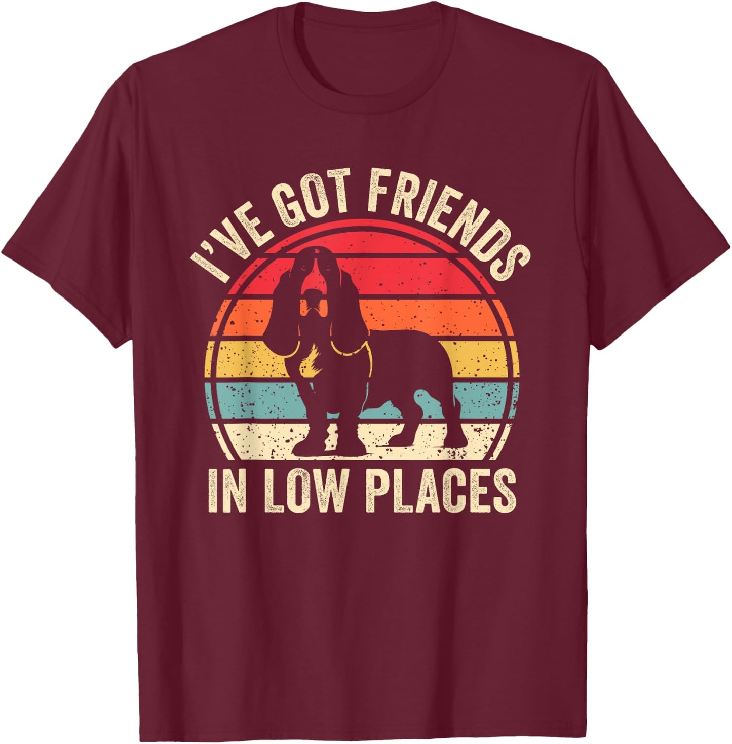 I've Got Friends In Low Places Funny Basset Hound Dog Lover Women Kids T-Shirt - T-Shirt | Maroon