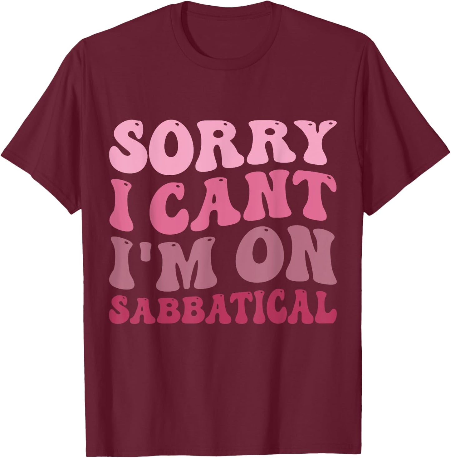 Summer Sorry I cant I'm on Sabbatical Last Day of School Men Women Girls Kids T-Shirt - T-Shirt | Maroon