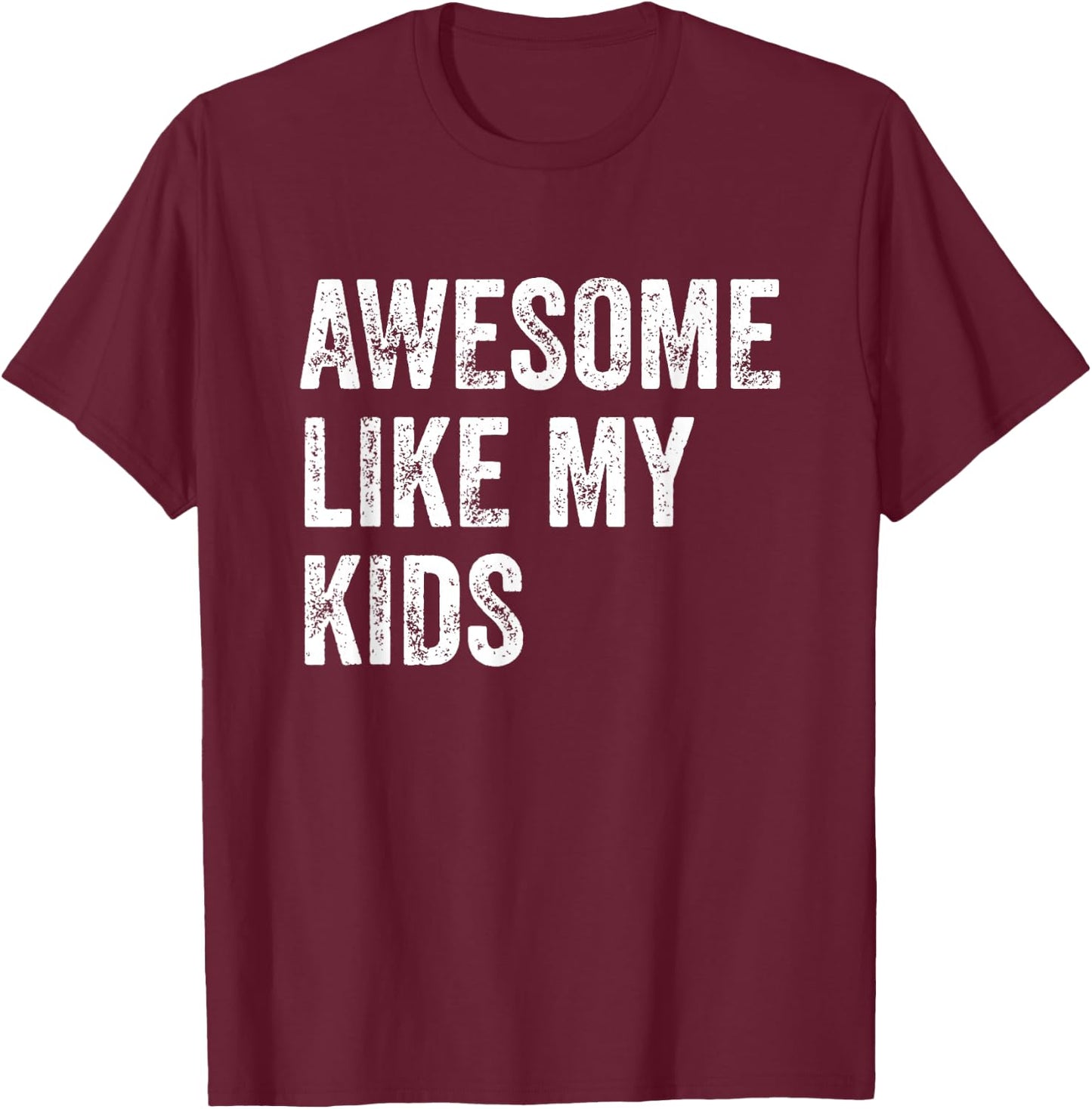 Awesome Like My Kids Funny Fathers Mothers Day Dad Mom Humor T-Shirt - T-Shirt | Maroon