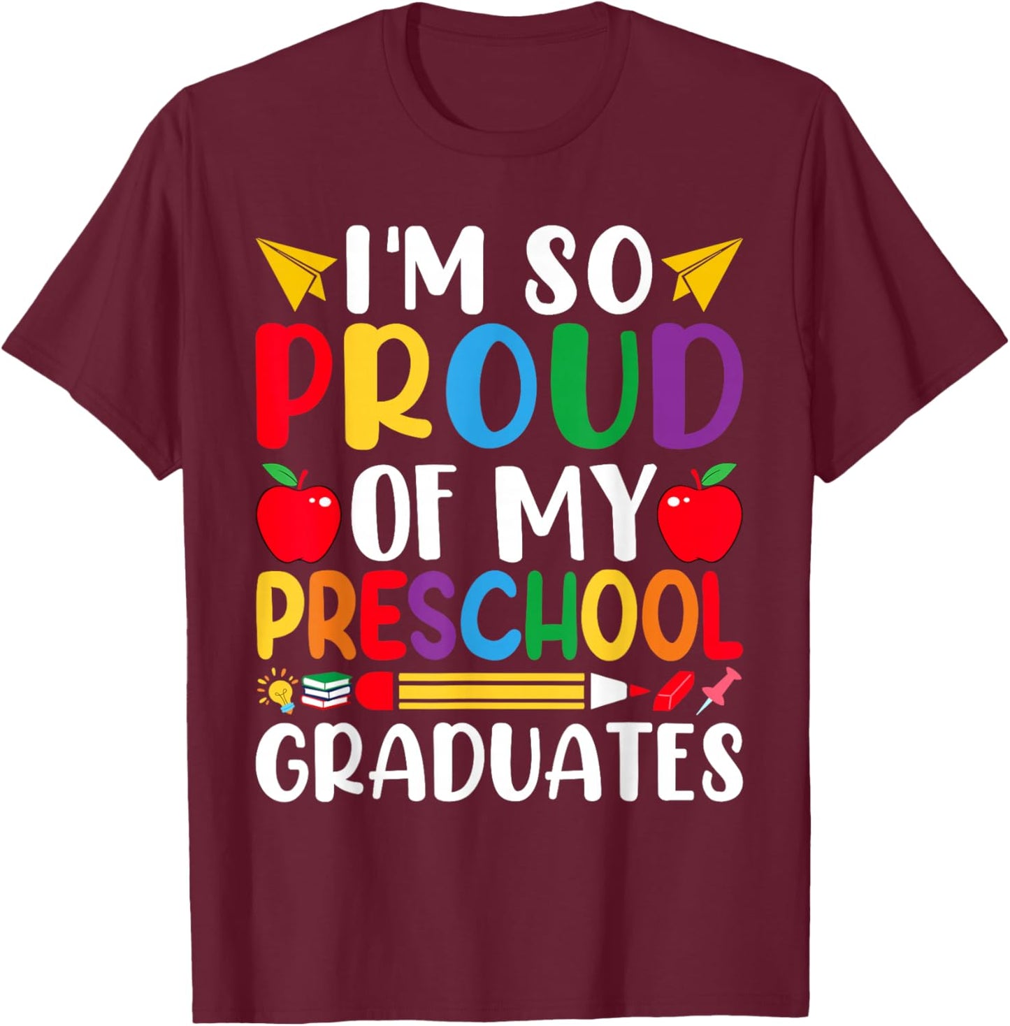 Im So Proud Of My PRESCHOOL Graduates Last Day School T-Shirt - T-Shirt | Maroon