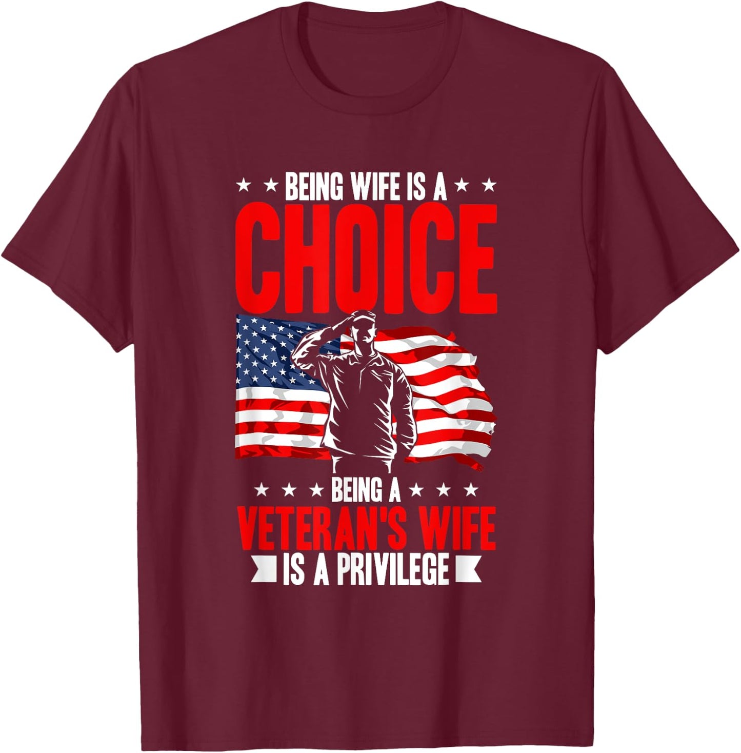 Being wife is a choice being a veteran's wife is a privilege T-Shirt - T-Shirt | Maroon