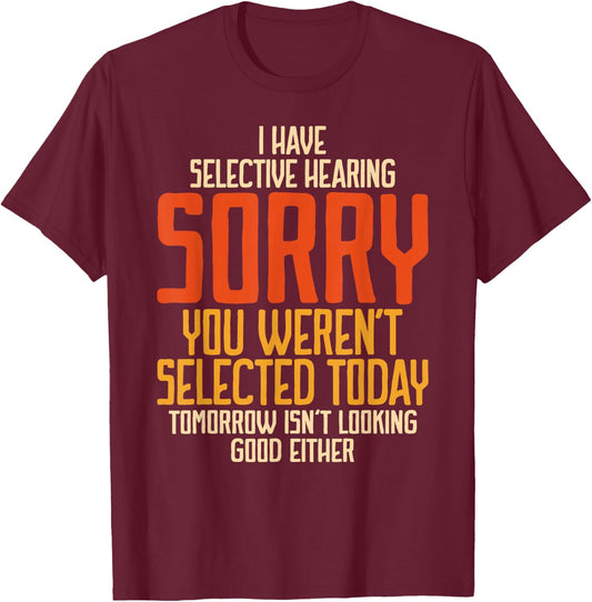 I Have Selective Hearing You Weren't Selected Vintage Funny T-Shirt - T-Shirt | Maroon