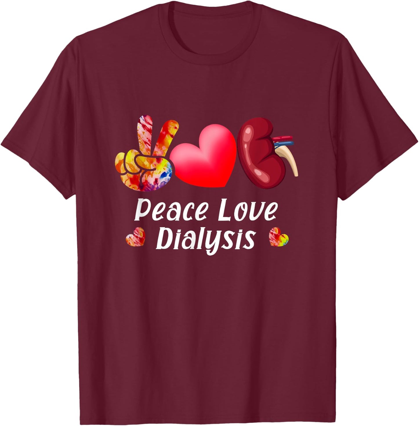 Peace Love Dialysis Nurse Kidney Transplant Nephrology T-Shirt - T-Shirt | Maroon