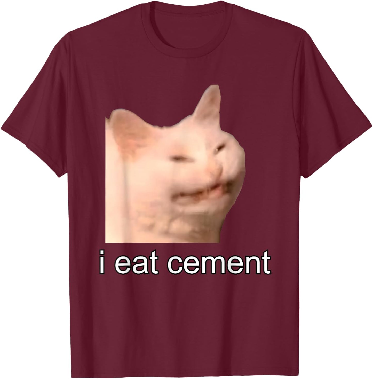 I Eat Cement Cursed Cat Funny Oddly Specific Meme T-Shirt - T-Shirt | Maroon
