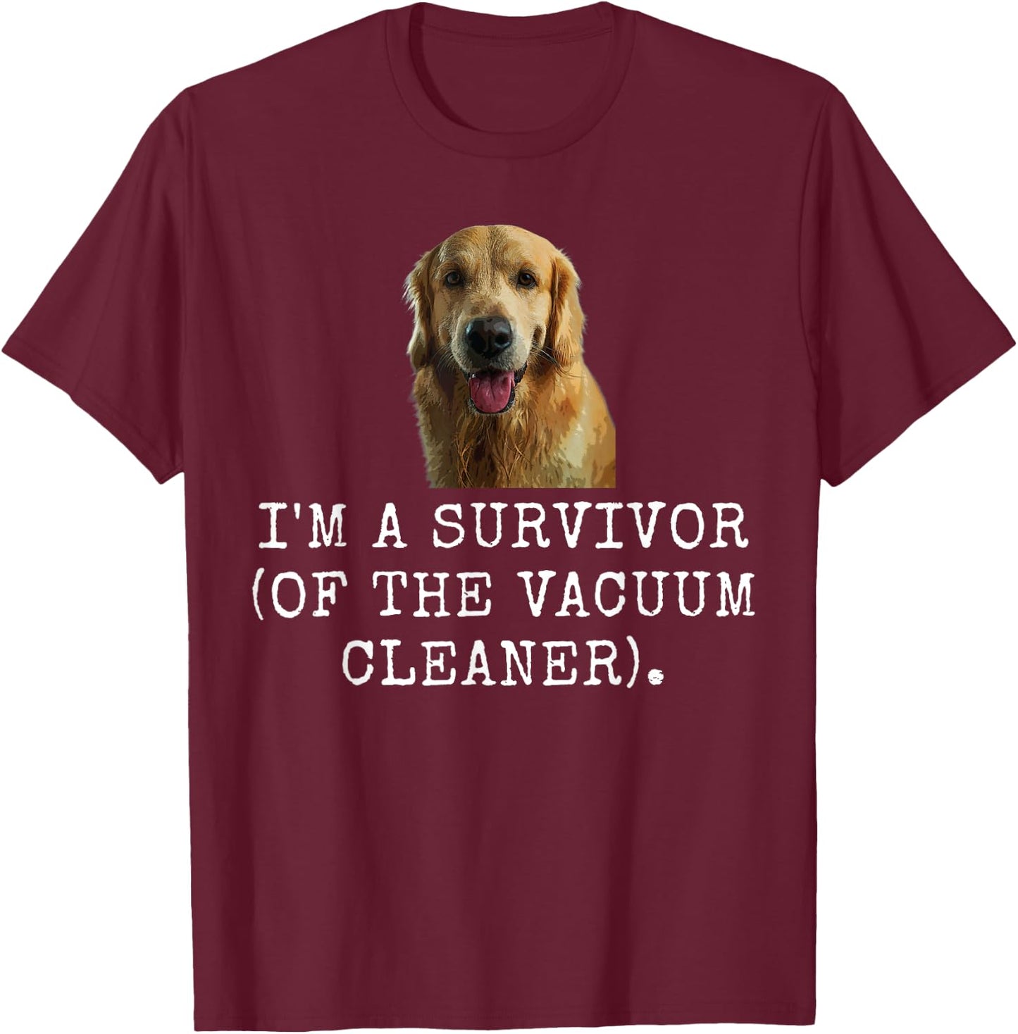 I'M A Survivor (Of The Vacuum Cleaner). Funny Dog Dad and D T-Shirt - T-Shirt | Maroon
