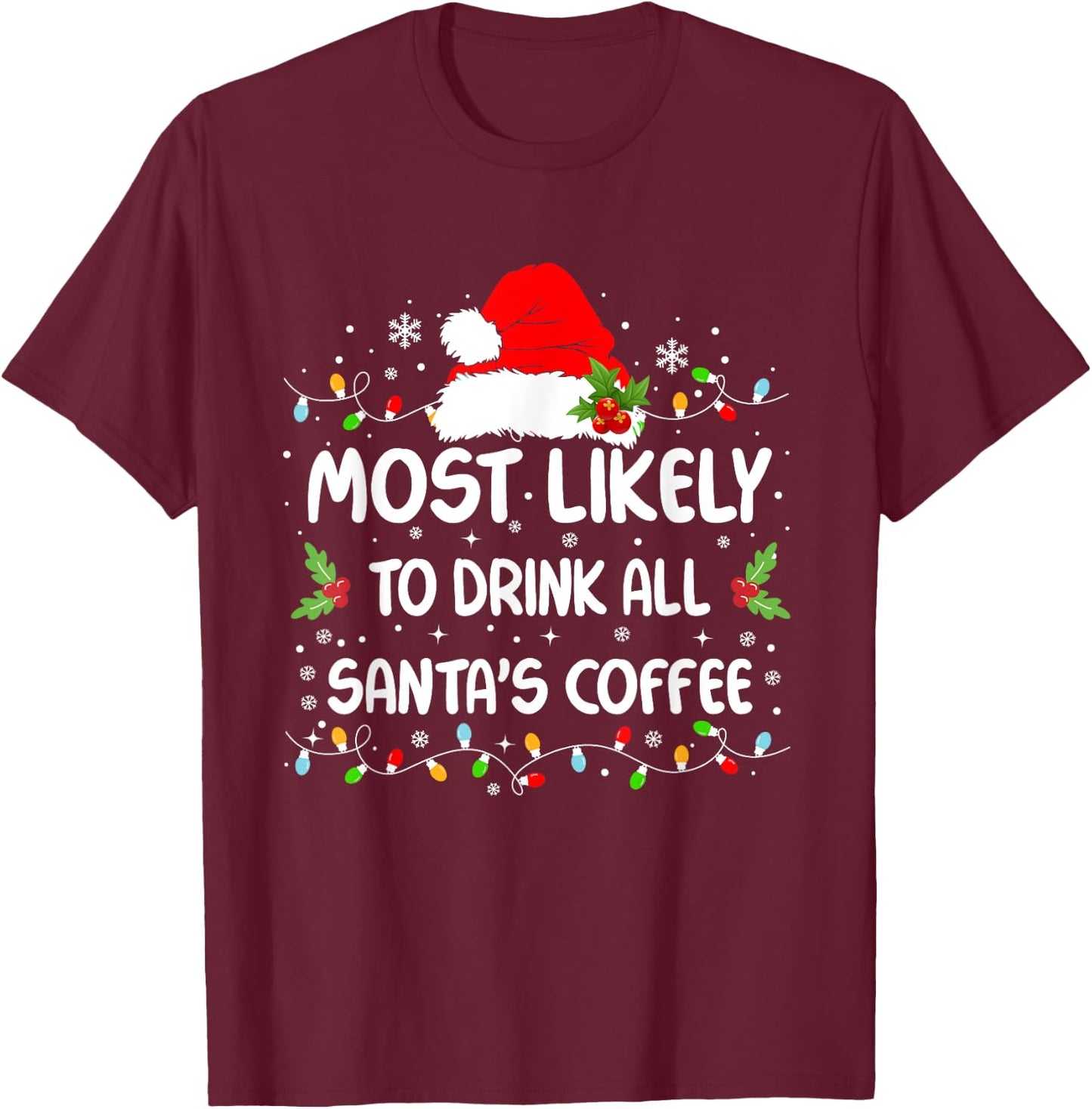 Funny Most Likely To Drink All Santa's Coffee Christmas T-Shirt - T-Shirt | Maroon