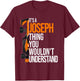 It's a Joseph Thing you wouldn't Understand - Fun Joseph T-Shirt - T-Shirt | Maroon