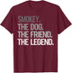 Smokey THE DOG THE FRIEND THE LEGEND - National Pet Day T-Shirt - T-Shirt | Maroon