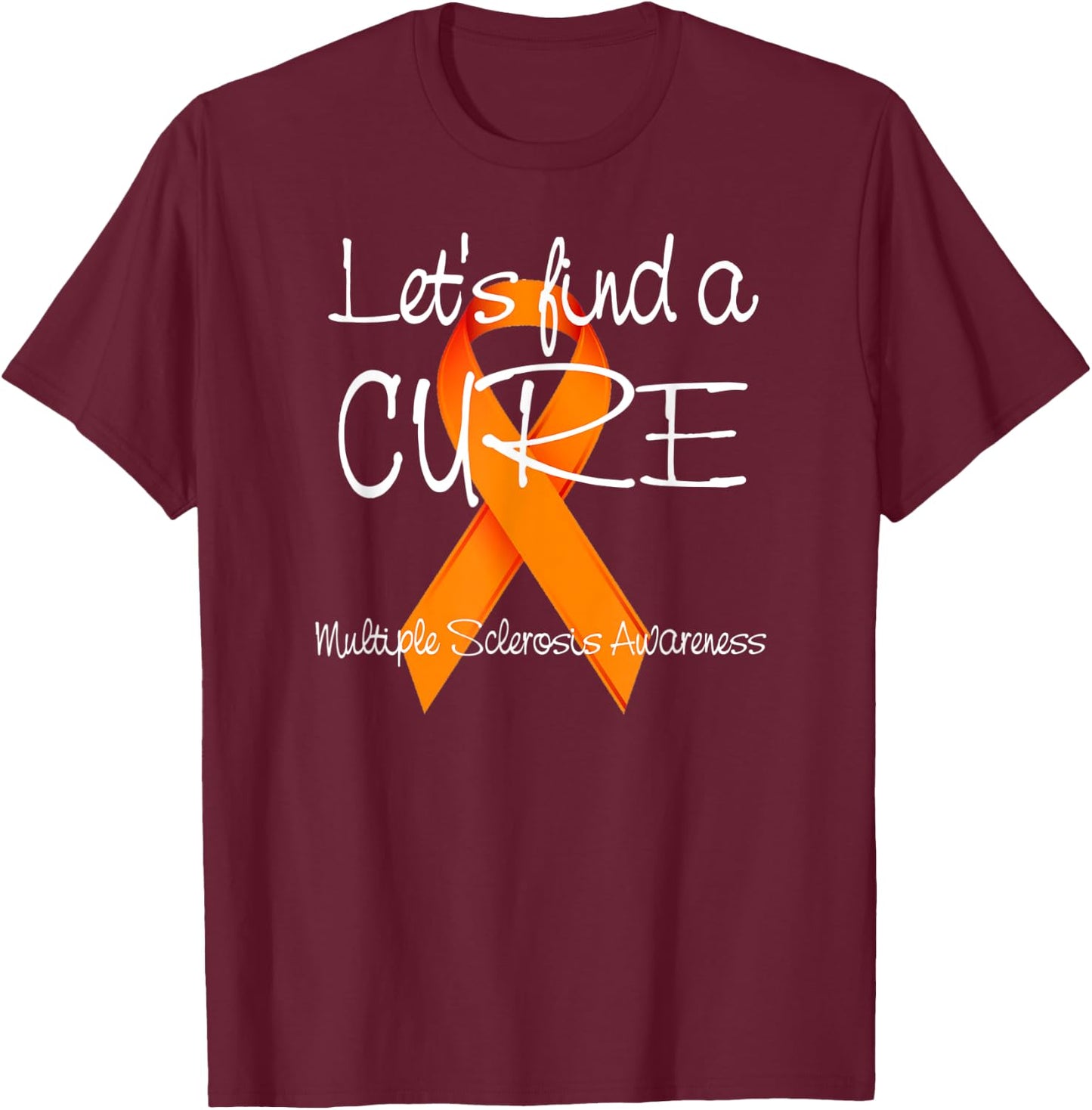 Let's Find A Cure Shirt, MS Awareness T-Shirt - T-Shirt | Maroon