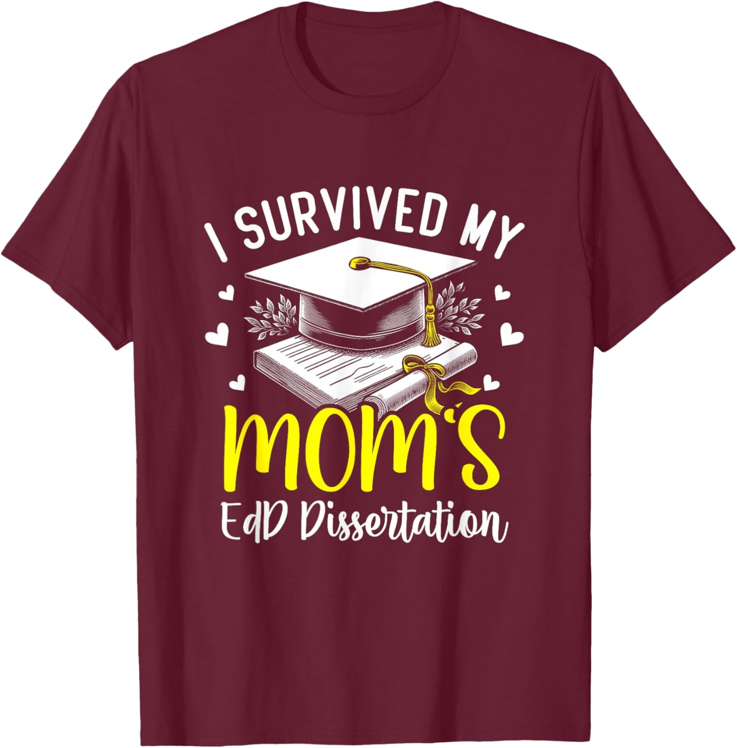i survived my mom's EdD dissertation graduation mom EdD T-Shirt - T-Shirt | Maroon