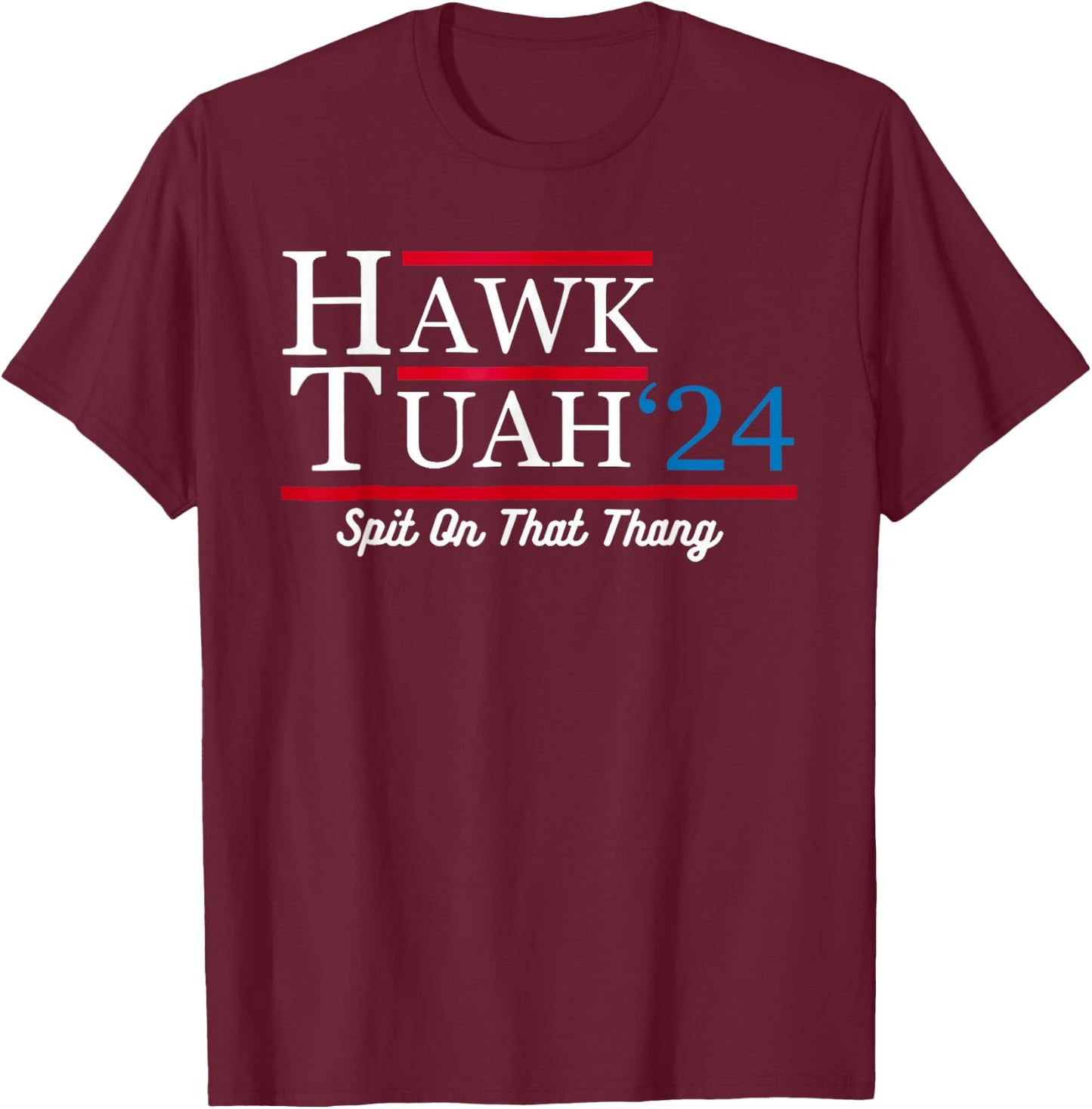 Hawk Tuah 24 Spit On That Thang T-Shirt - T-Shirt | Maroon