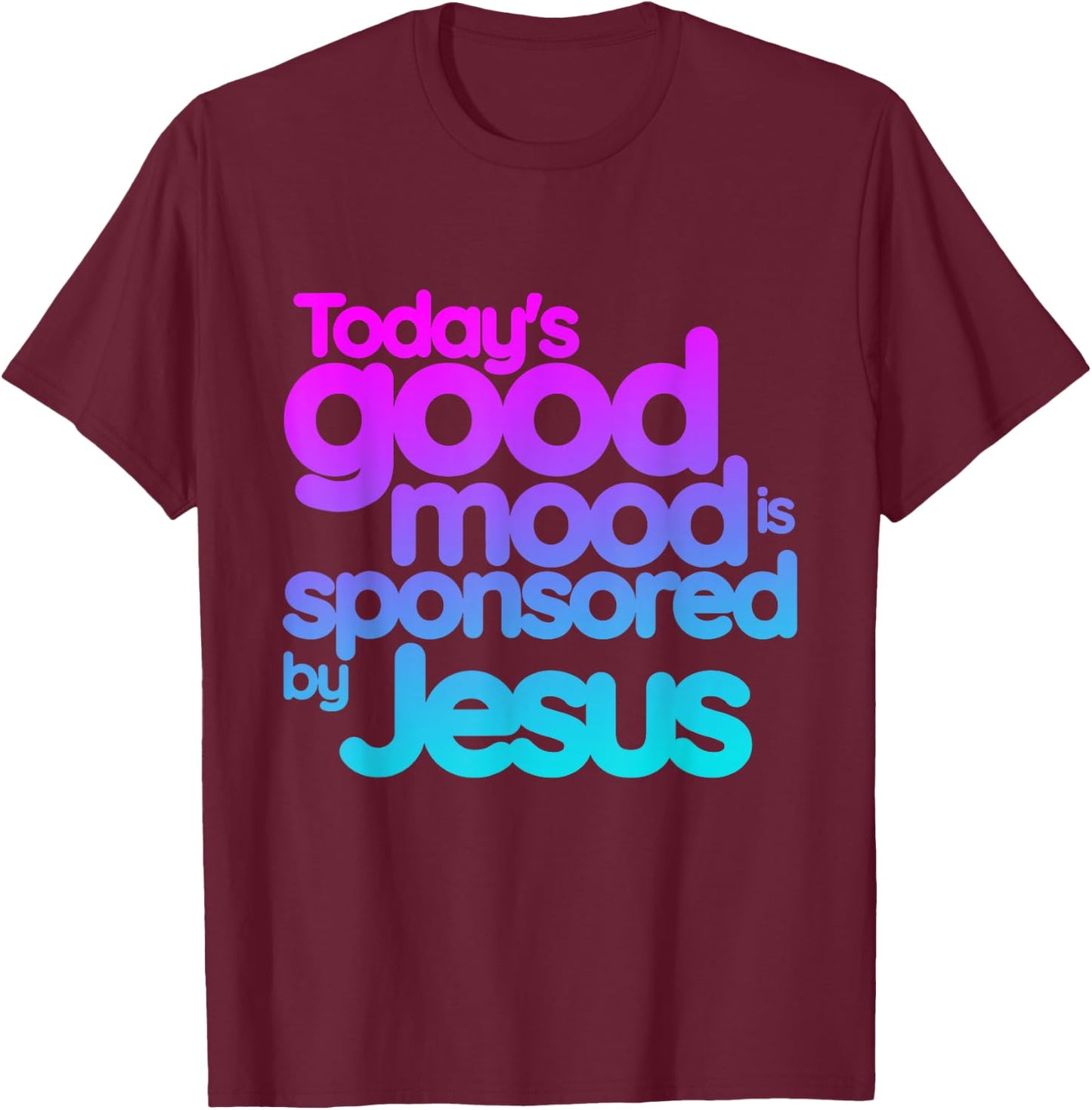 Today's good mood is sponsored by Jesus Funny Christian T-Shirt - T-Shirt | Maroon