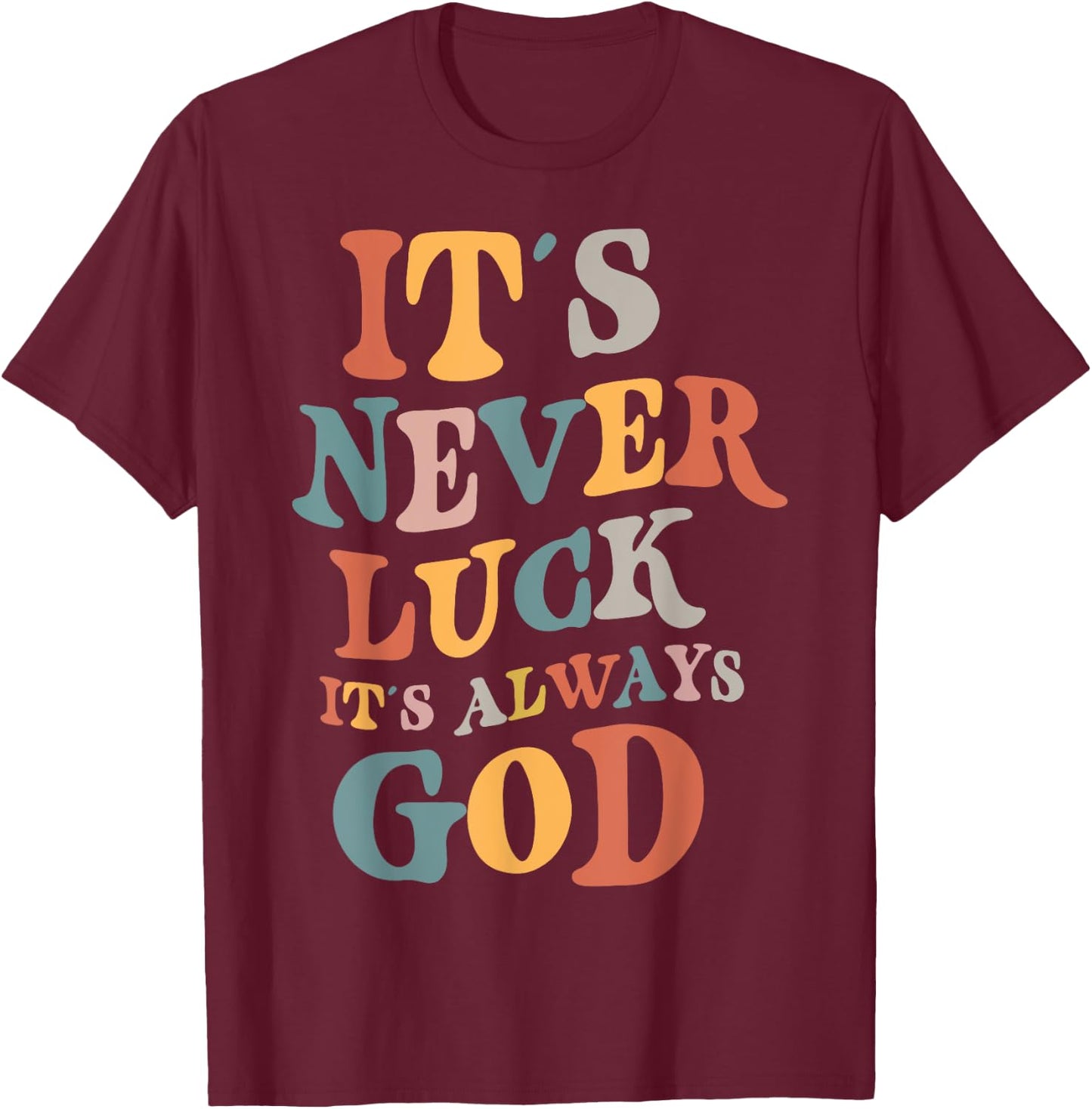 It's Never Luck It's Always God , Small, Black T-Shirt - T-Shirt | Maroon