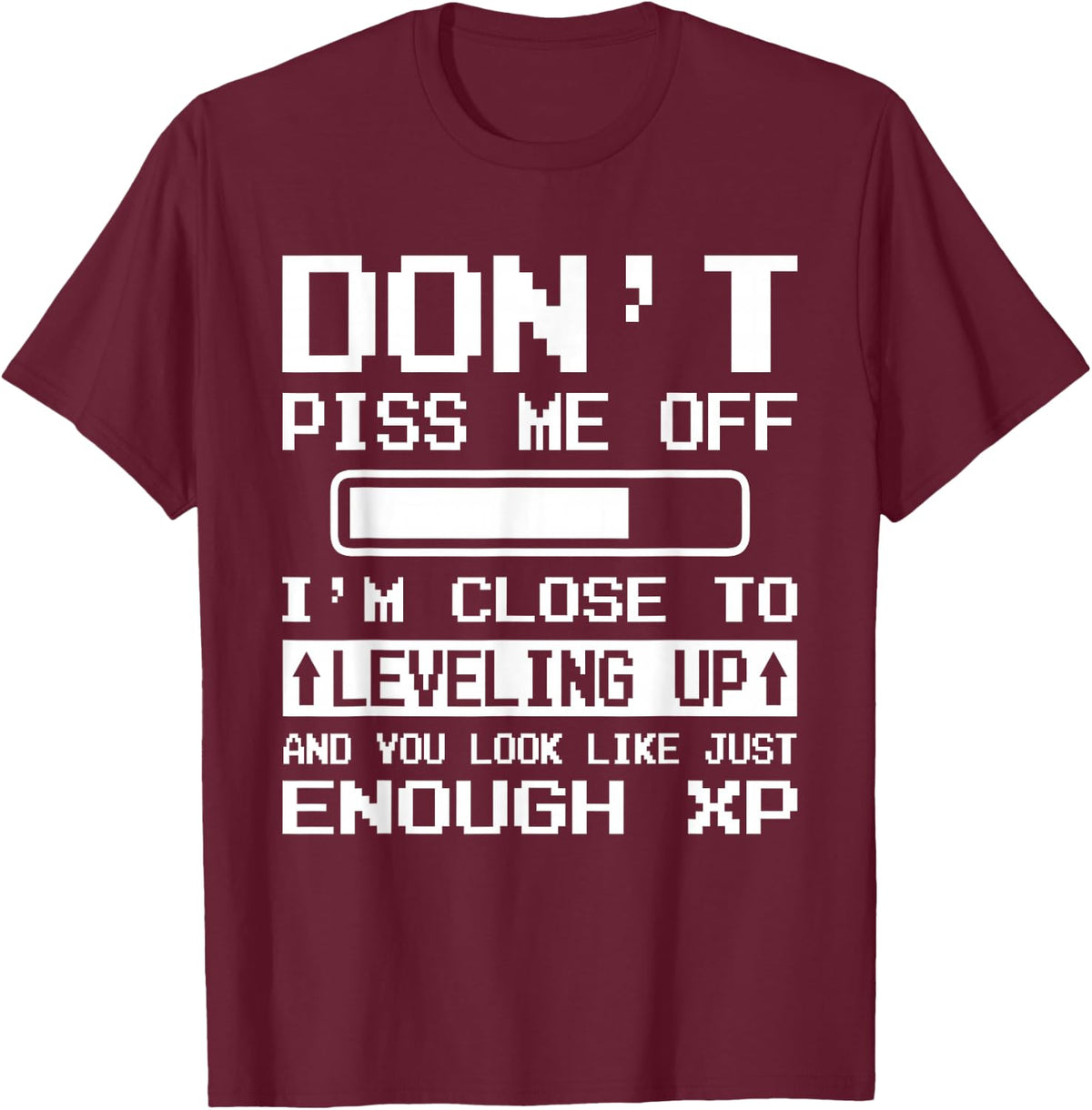 I'm Close to Leveling up and You Look Like Enough XP T-Shirt - T-Shirt | Maroon
