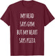 Head Says Gym But Pizza Lover Funny Workout Humor T-Shirt - T-Shirt | Maroon