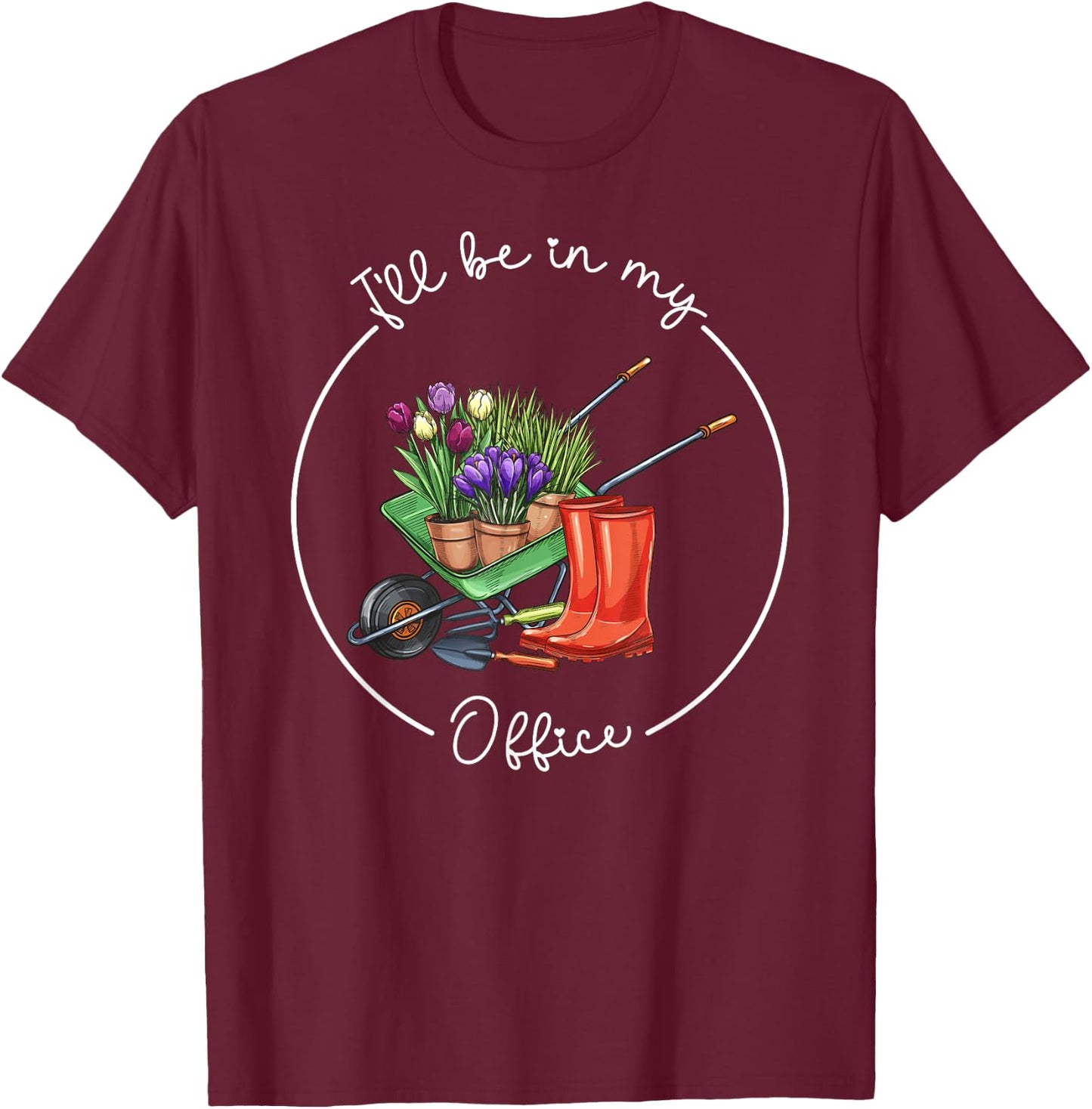 Funny Distressed Gardening, I'll Be in My Office Garden T-Shirt - T-Shirt | Maroon