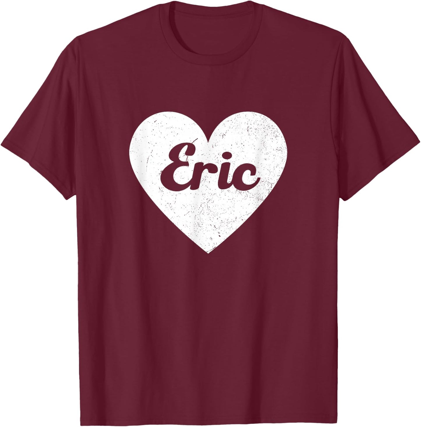 I Heart Eric - First Names And Hearts, I Love Eric T-Shirt - T-Shirt | Maroon