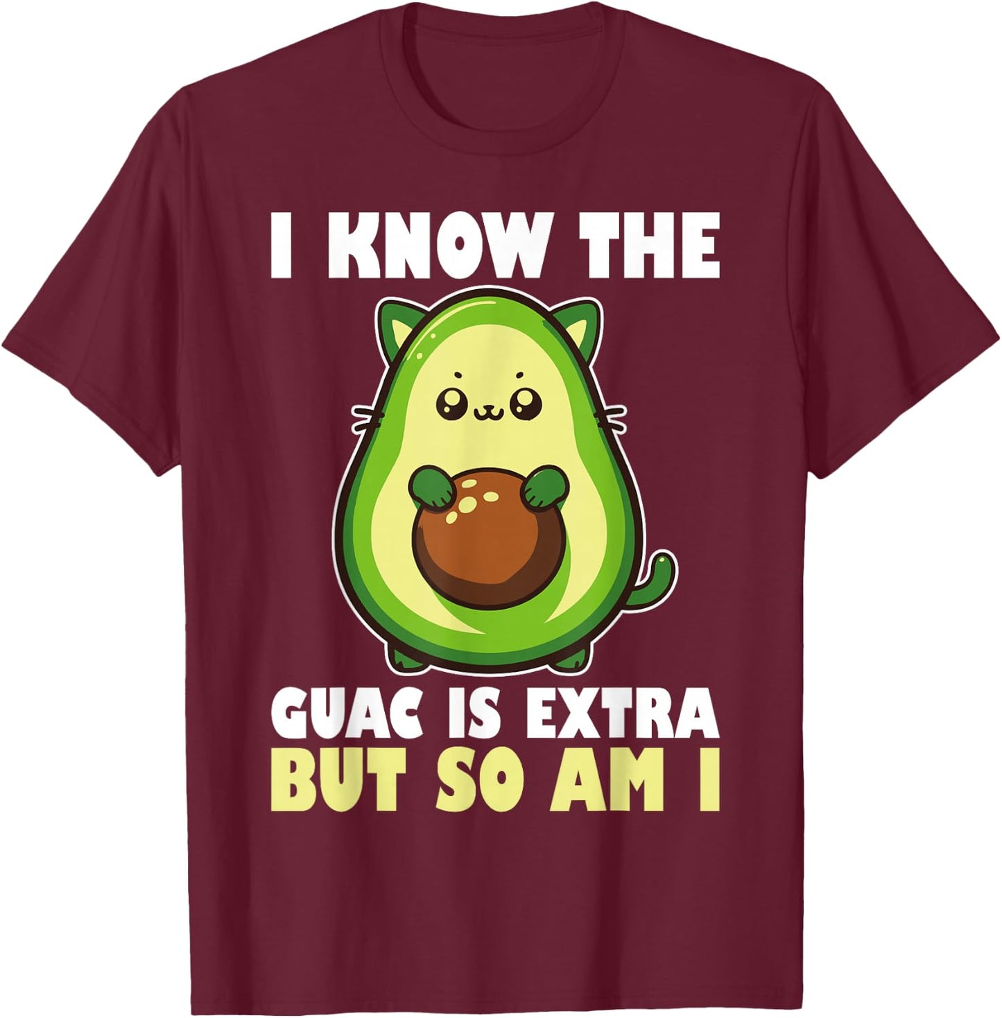 I Know The Guac Is Extra But So Am I National Guacamole Day T-Shirt - T-Shirt | Maroon