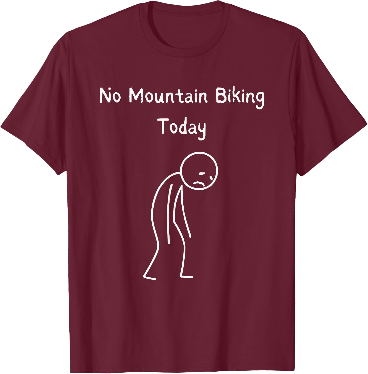 No Mountain Biking Today - Mountain Biker MTB Lover T-Shirt - T-Shirt | Maroon