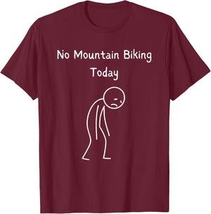 No Mountain Biking Today - Mountain Biker MTB Lover T-Shirt - T-Shirt | Maroon