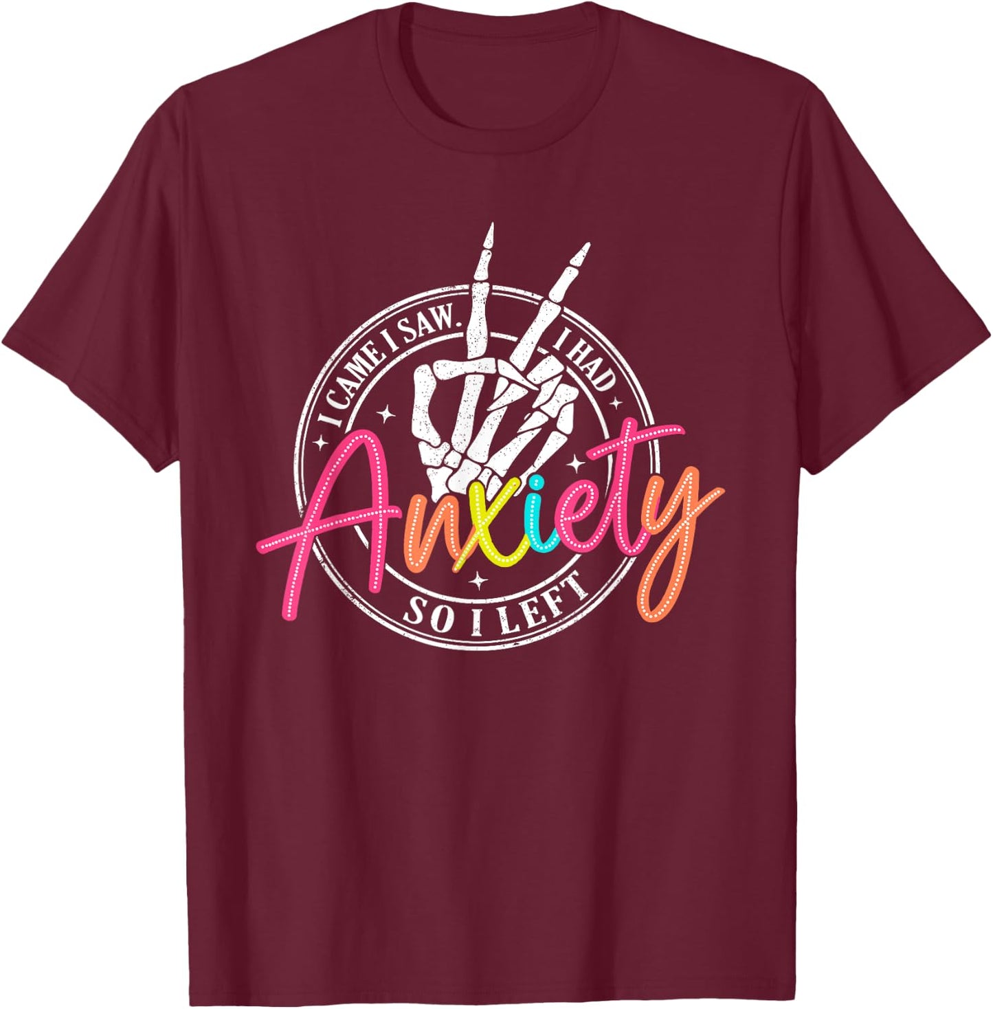 I Came I Saw I Had Anxiety So I Left Depression Skeleton T-Shirt - T-Shirt | Maroon