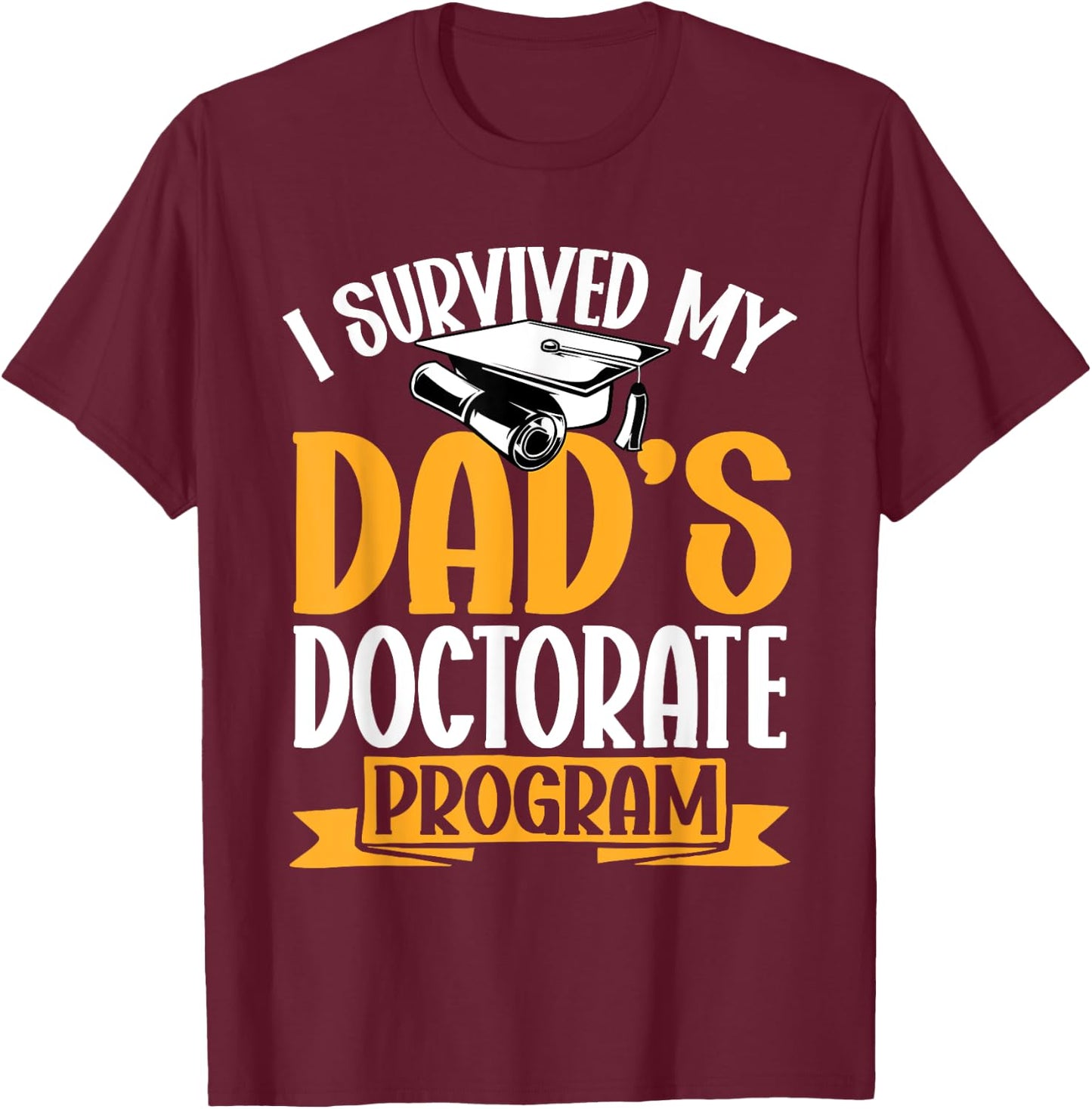 Survived My Dad's Doctorate Programm Doctor of Education T-Shirt - T-Shirt | Maroon