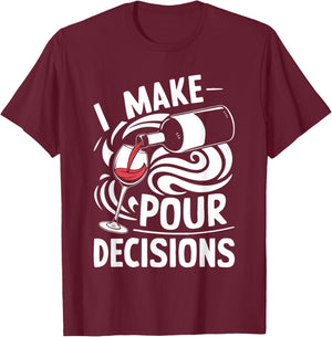 I Make Pour Decisions Shirt Funny Men Women Drinking Wine T-Shirt - T-Shirt | Maroon