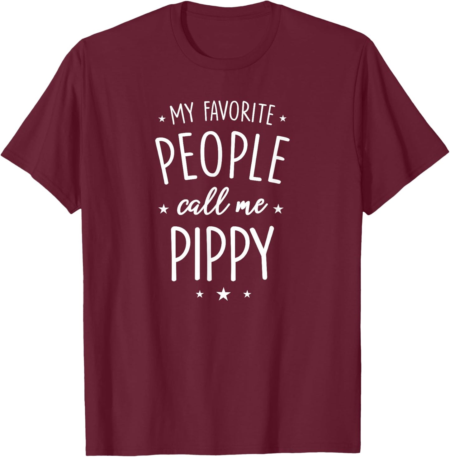 Pippy Design: My Favorite People Call Me Pippy T-Shirt - T-Shirt | Maroon