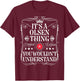 Olsen Name Its A Olsen Thing You Wouldn't Understand T-Shirt - T-Shirt | Maroon