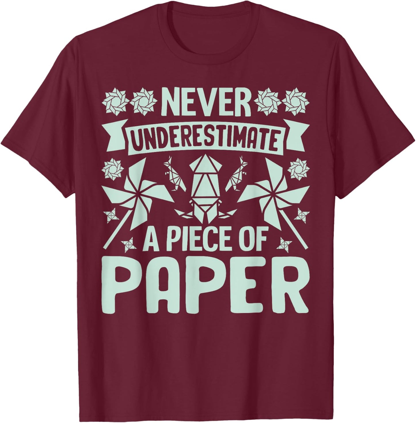 Never underestimate a Piece of Paper Origami T-Shirt - T-Shirt | Maroon