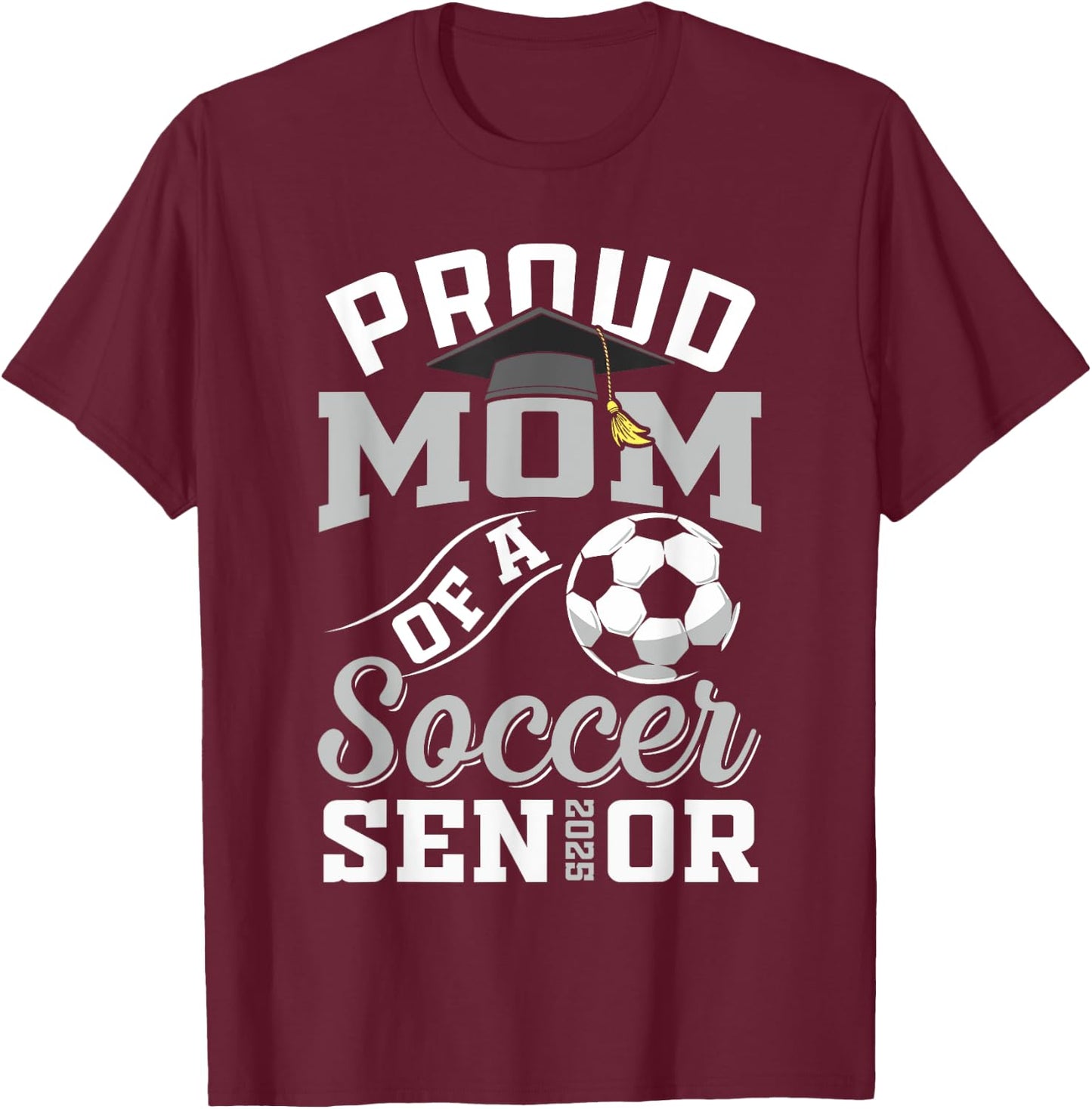 Proud mom of a soccer Senior class of 2025 graduation gifts T-Shirt - T-Shirt | Maroon