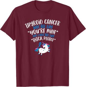 Thyroid Cancer Survivor Quote | Bitch Please Unicorn Funny T-Shirt - T-Shirt | Maroon