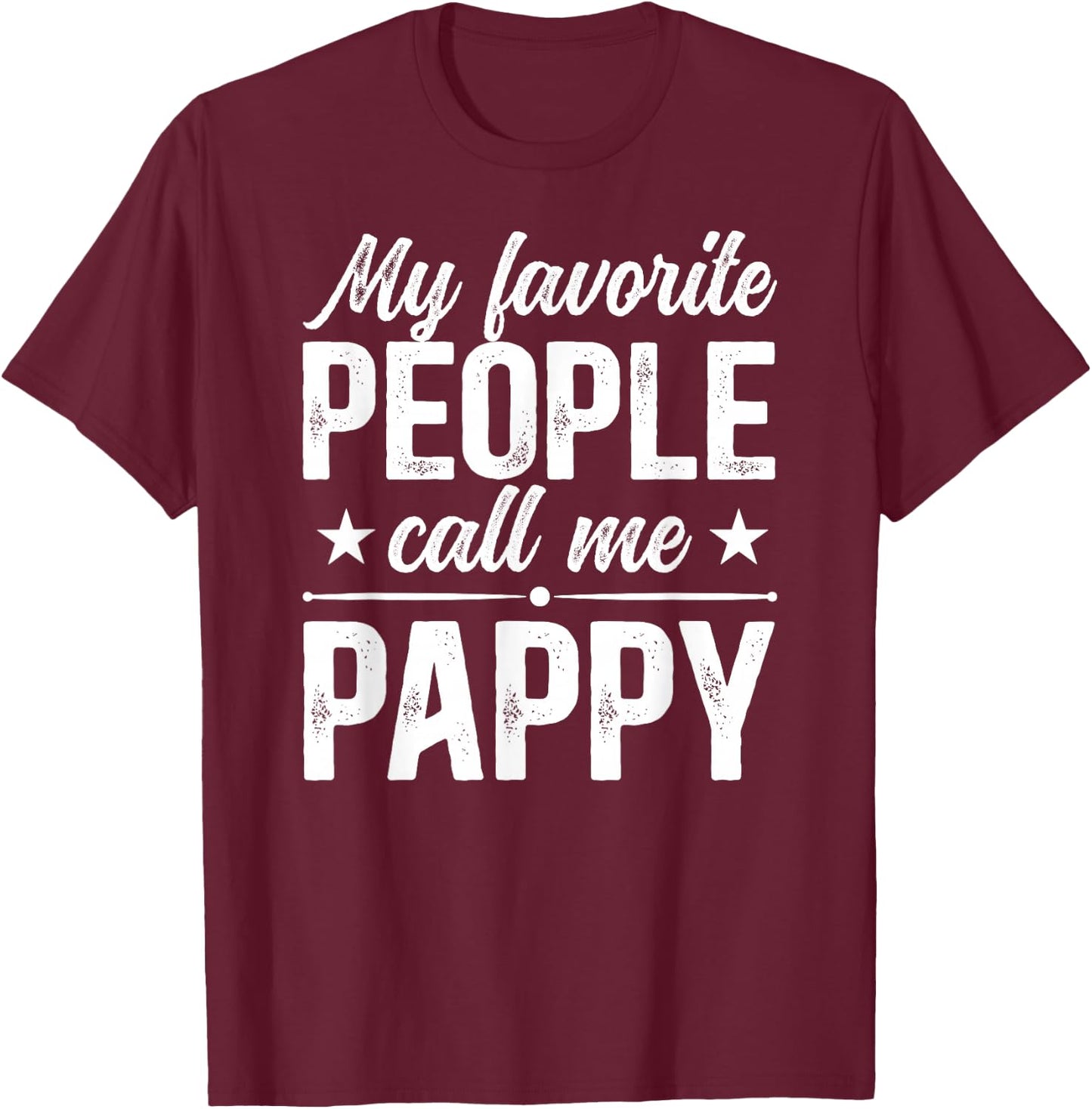 My Favorite People Call Me Pappy Grandpa Pappy Grandfather T-Shirt - T-Shirt | Maroon