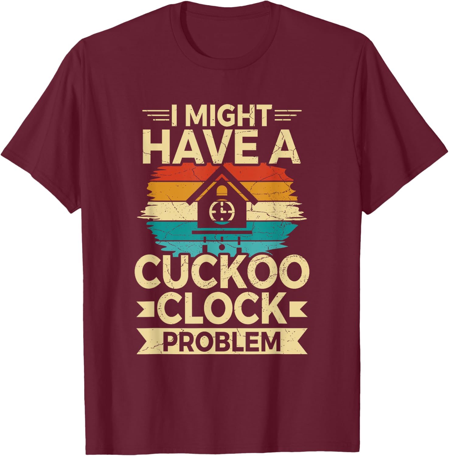 German Cuckoo Clock Quote for a Cuckoo clock lover T-Shirt - T-Shirt | Maroon