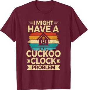 German Cuckoo Clock Quote for a Cuckoo clock lover T-Shirt - T-Shirt | Maroon