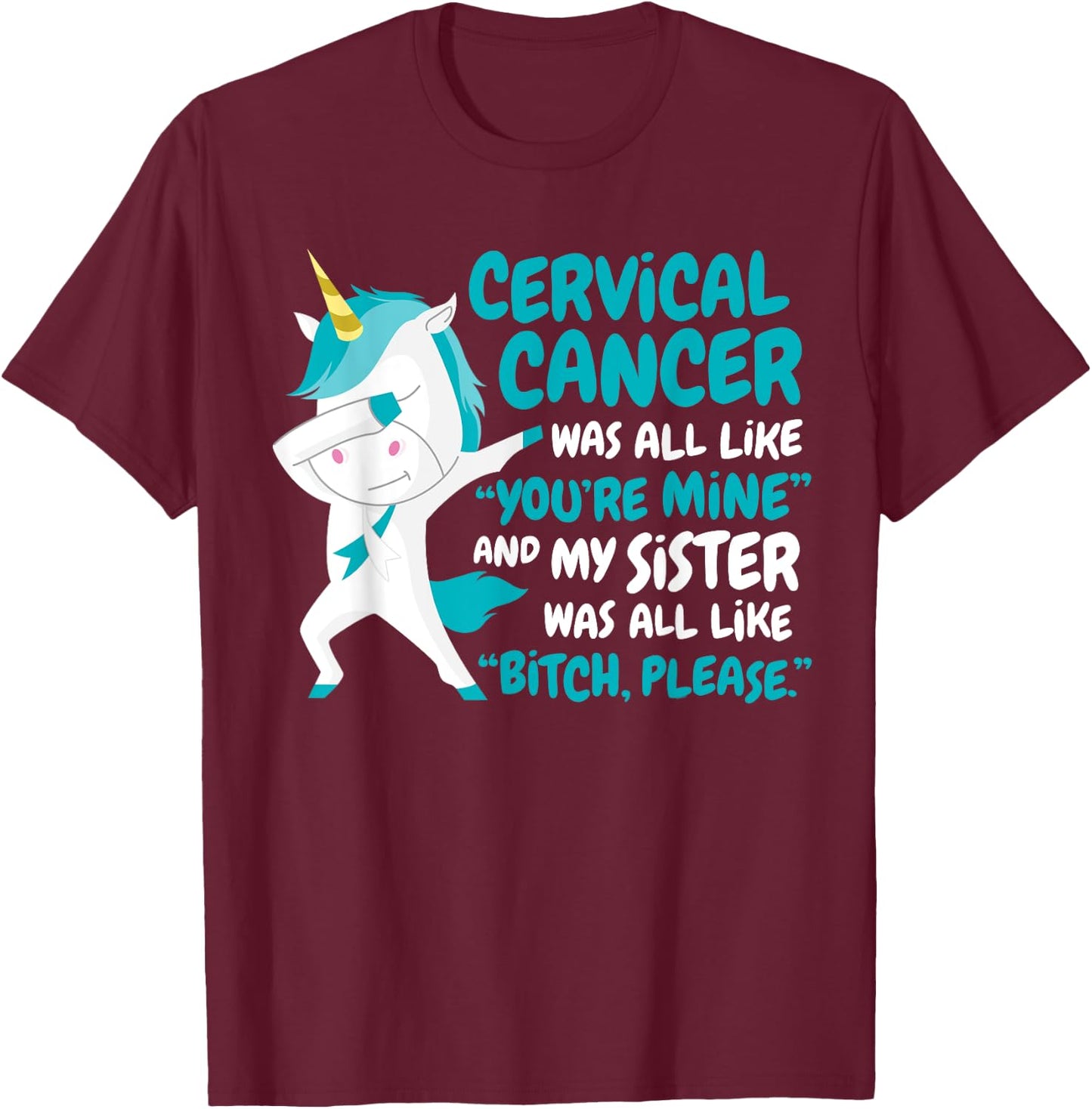 My Sister Cervical Cancer Survivor Support Quote Unicorn T-Shirt - T-Shirt | Maroon