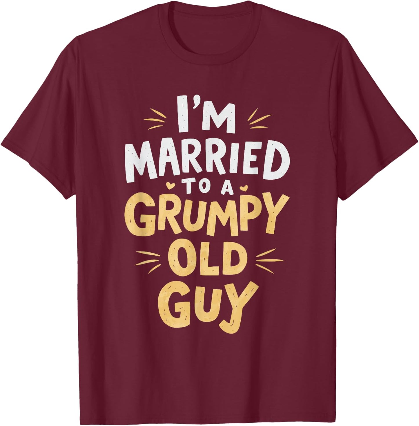 I'm Married To A Grumpy Old Guy T-Shirt - T-Shirt | Maroon