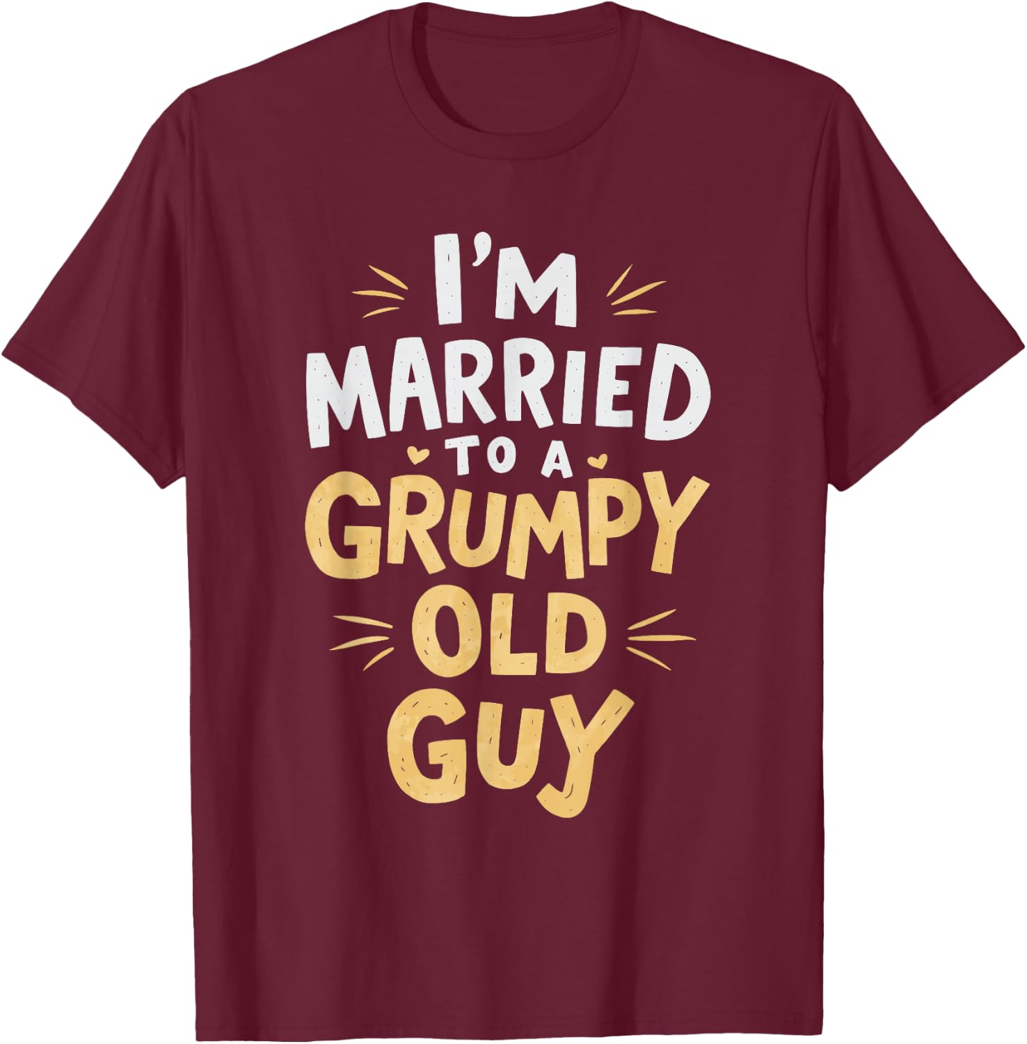 I'm Married To A Grumpy Old Guy T-Shirt - T-Shirt | Maroon