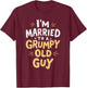 I'm Married To A Grumpy Old Guy T-Shirt - T-Shirt | Maroon