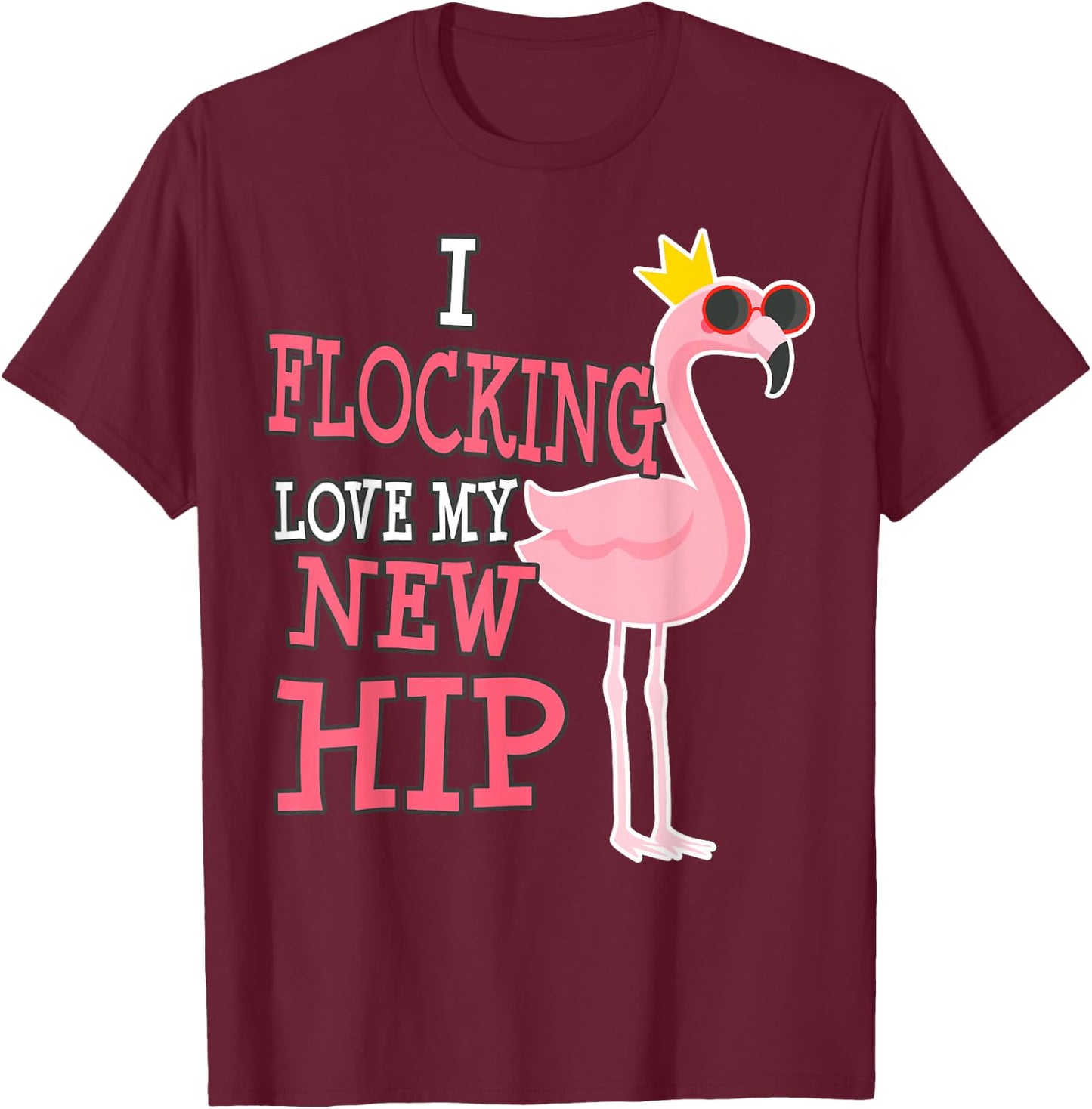 Hip Replacement Surgery Get Well Soon Flamingo Funny T-Shirt - T-Shirt | Maroon