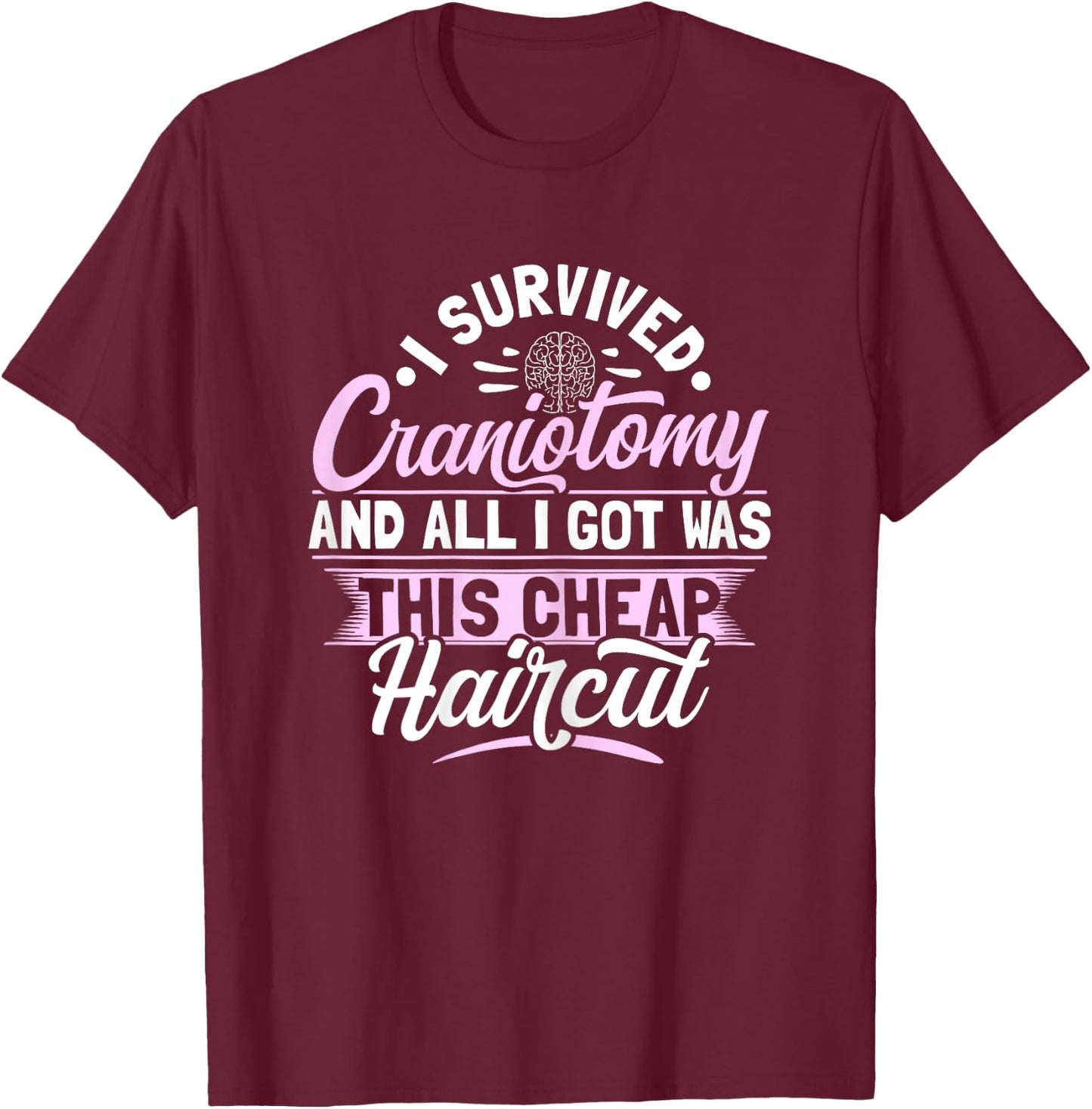 Craniotomy Brain Surgery Design for a Brain surgery survivor T-Shirt - T-Shirt | Maroon