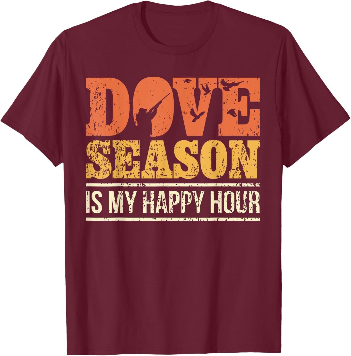 Dove Hunting Season I Happy Dove Season I Dove Hunter T-Shirt - T-Shirt | Maroon